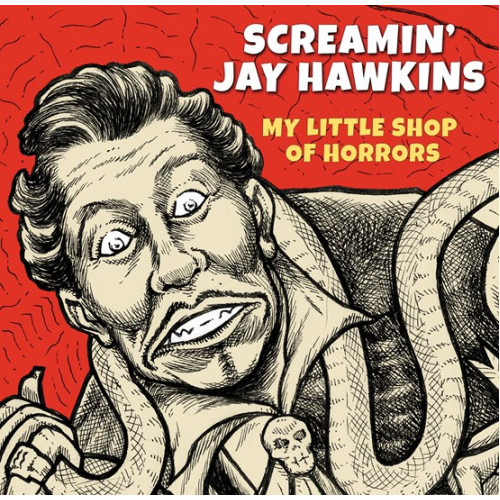 Screaming Jay Hawkins - My Little Shop Of Horrors Screaming Jay Hawkins - My Little Shop Of Horrors