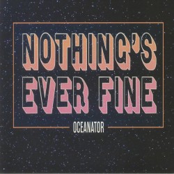 Oceanator - Nothings Ever Fine