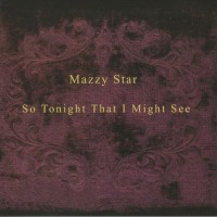 Mazzy Star - So Tonight That I Might See