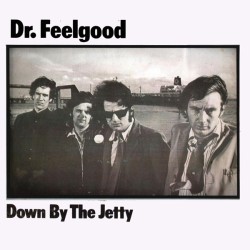 Dr Feelgood - Down By The Jetty