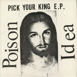 Poison Idea - Pick Your King Ep