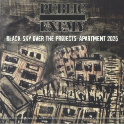 Public Enemy - Black Sky Over The Projects: Apartment 2025