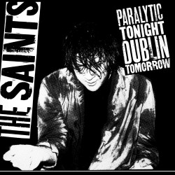 The Saints - Paralytic Tonight Dublin Tomorrow