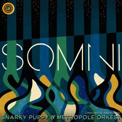Snarky Puppy & Metropole Orkest - Somni