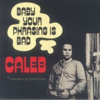 Caleb - Baby Your Phrasing Is Bad