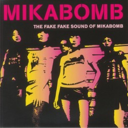 Mikabomb - The Fake Fake Sound Of Mikabomb