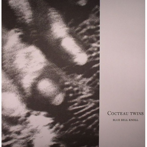 Cocteau Twins - Blue Bell Knoll