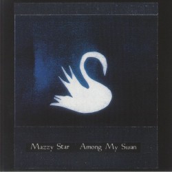 Mazzy Star - Among My Swan