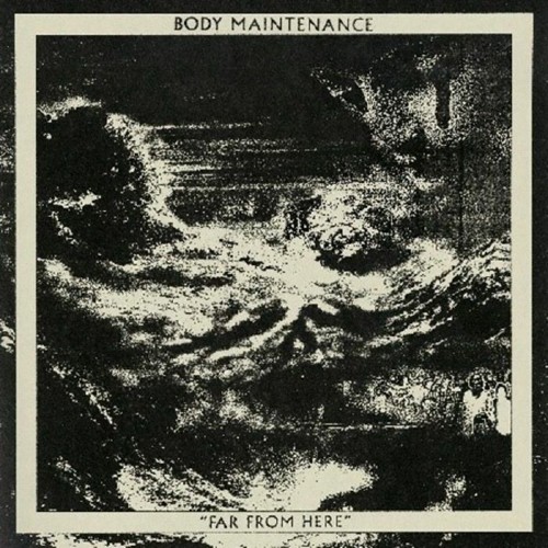 Body Maintenance - Far From Here