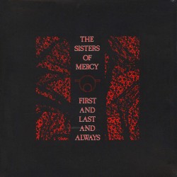 The Sisters Of Mercy - First And Last And Always