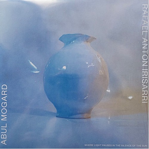 Abul Mogard & Rafael Anton Irisarri - Where Light Pauses In The Silence Of The Sun Abul Mogard & Rafael Anton Irisarri - Where Light Pauses In The Silence Of The Sun