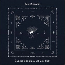 Jose Gonzalez - Against The Dying Of The Light