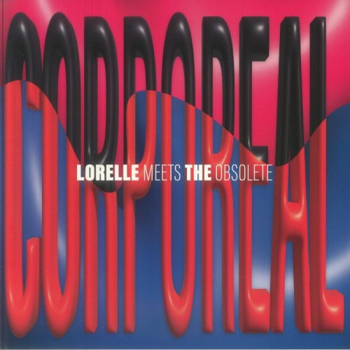 Lorelle Meets The Obsolete - Corporeal