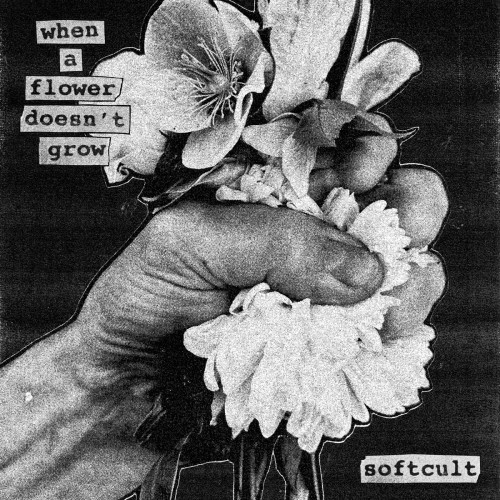 Softcult - When A Flower Doesnt Grow