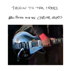 Neil Young And The Chrome Hearts - Talkin To The Trees