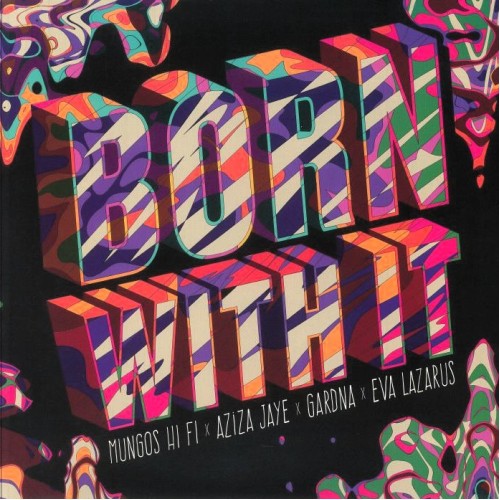 Mungos HiFi x Aziza Jaye x Gardna x Eva Lazarus - Born With It