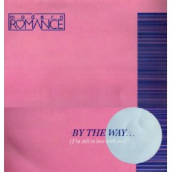 Modern Romance - By The Way... (Im Still In Love With You)