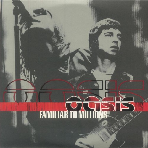 Oasis - Familiar To Millions Oasis - Familiar To Millions