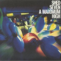 Shed Seven - A Maximum High