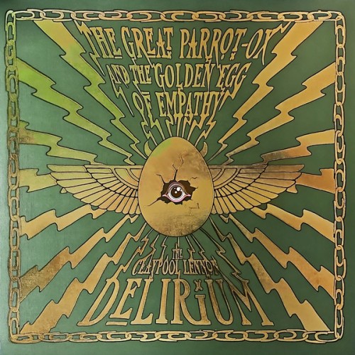 The Claypool Lennon Delirium - The Great Parrot Ox And The Golden Egg Of Empathy The Claypool Lennon Delirium - The Great Parrot Ox And The Golden Egg Of Empathy