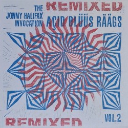The Jonny Halifax Invocation - Acid Bluus Raags Vol 2: Remixed
