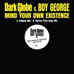 Dark Globe / Boy George - MIND YOUR OWN EXISTENCE