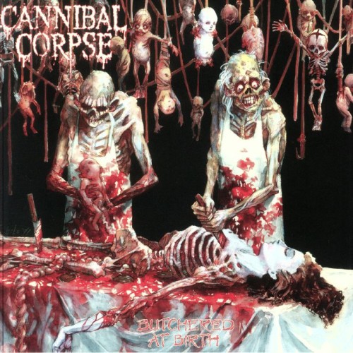 Cannibal Corpse - Butchered At Birth Cannibal Corpse - Butchered At Birth
