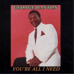 George Banton - Youre All I Need
