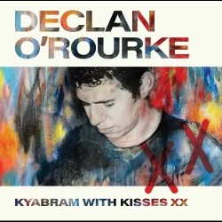 Declan ORourke - Kyabram With Kisses XX