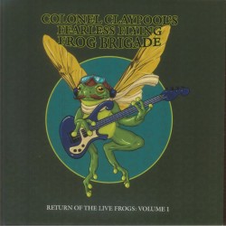 Colonel Claypools Fearless Flying Frog Brigade - Return Of The Live Frogs: Volume 1